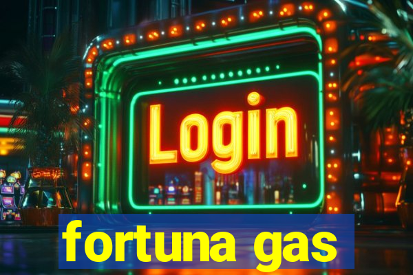 fortuna gas