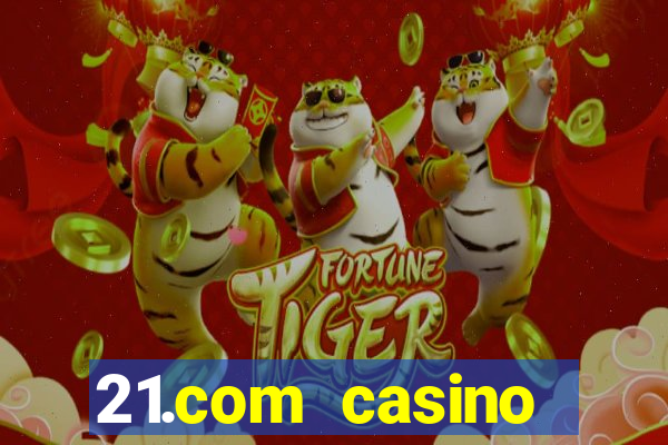 21.com casino online casino easy withdrawal