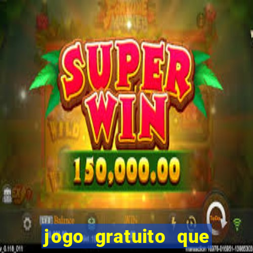 jogo gratuito que ganha dinheiro de verdade