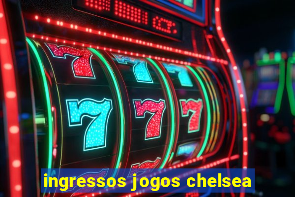 ingressos jogos chelsea