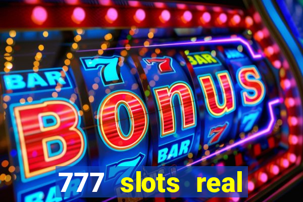 777 slots real casino 2023