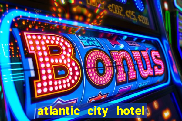 atlantic city hotel and casino