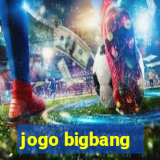 jogo bigbang