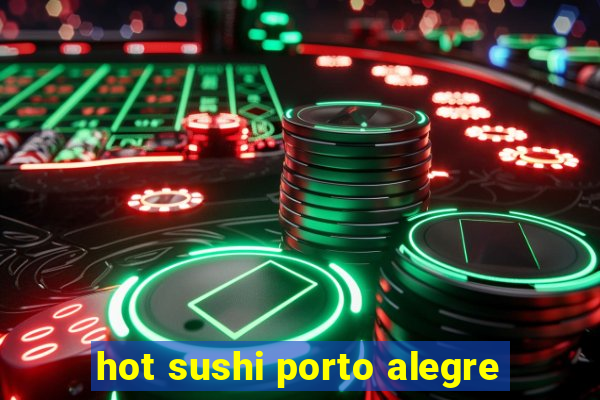 hot sushi porto alegre