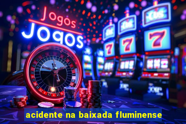 acidente na baixada fluminense