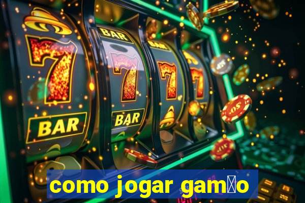 como jogar gam茫o