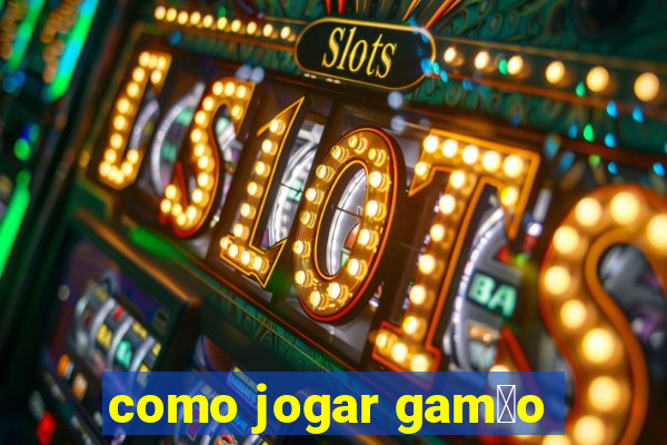 como jogar gam茫o