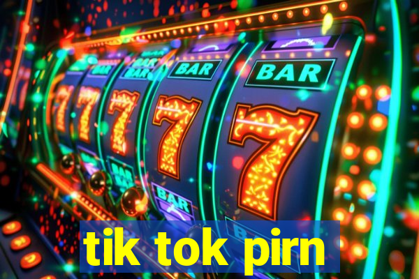 tik tok pirn