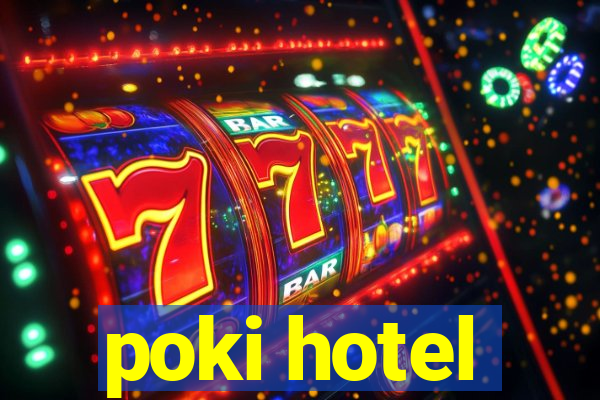 poki hotel