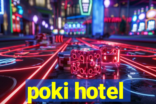 poki hotel