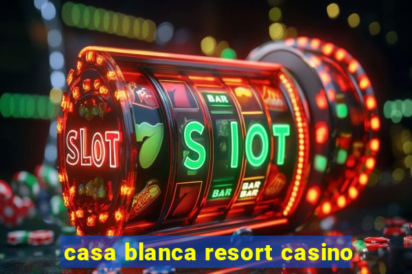 casa blanca resort casino