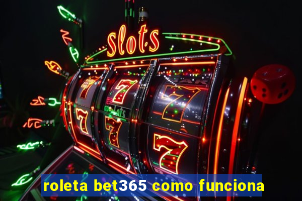 roleta bet365 como funciona