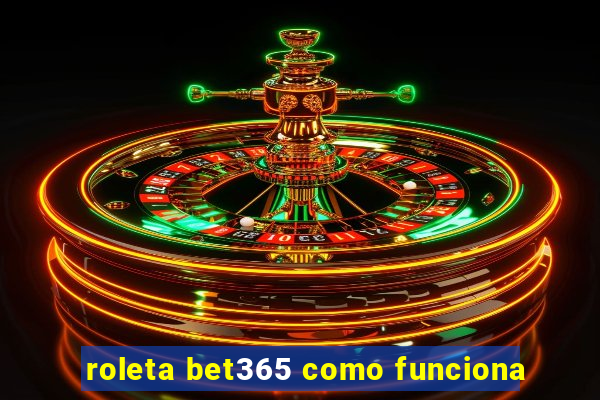 roleta bet365 como funciona