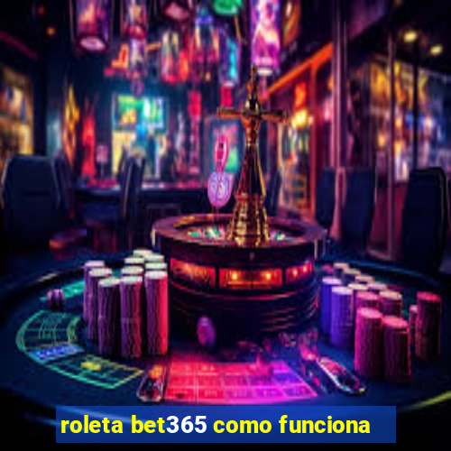 roleta bet365 como funciona