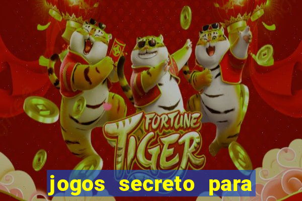 jogos secreto para ganhar dinheiro