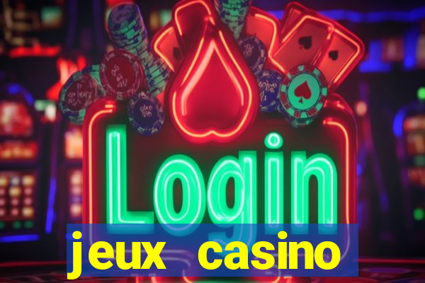 jeux casino gratuits machines a sous