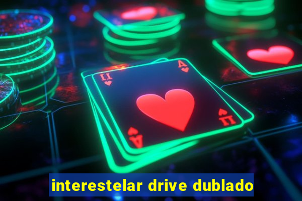 interestelar drive dublado