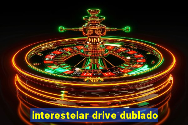 interestelar drive dublado