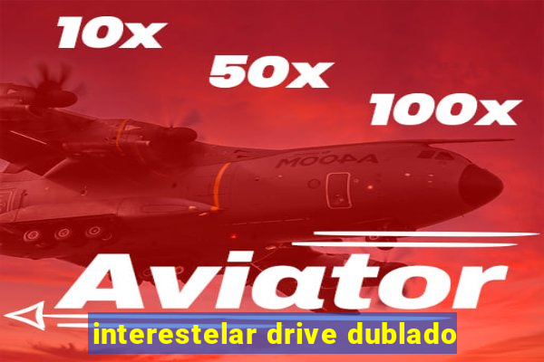 interestelar drive dublado