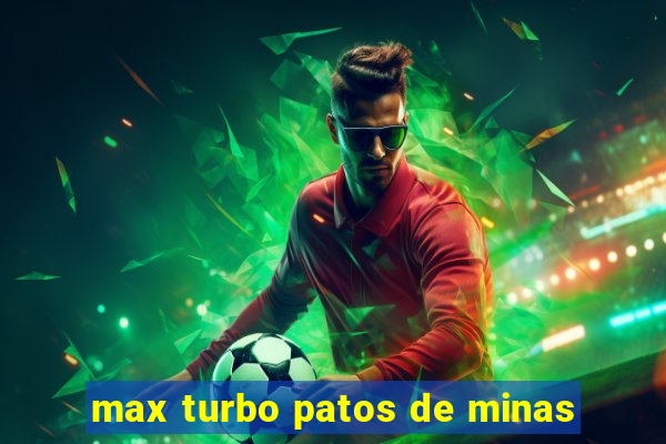 max turbo patos de minas