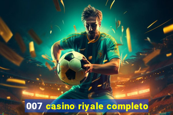 007 casino riyale completo