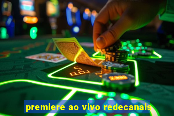 premiere ao vivo redecanais