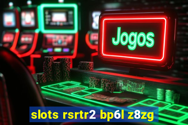 slots rsrtr2 bp6l z8zg