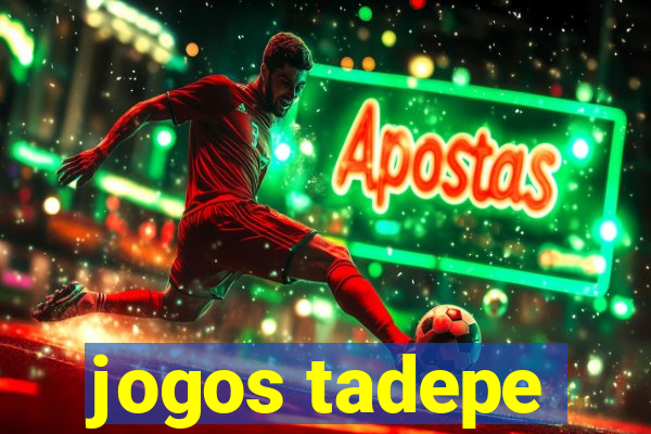 jogos tadepe