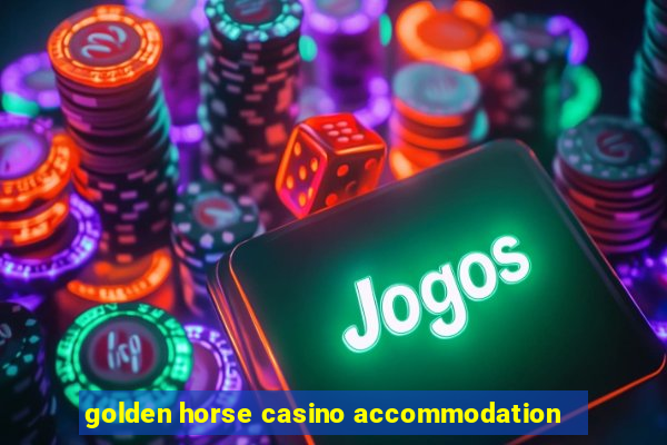 golden horse casino accommodation