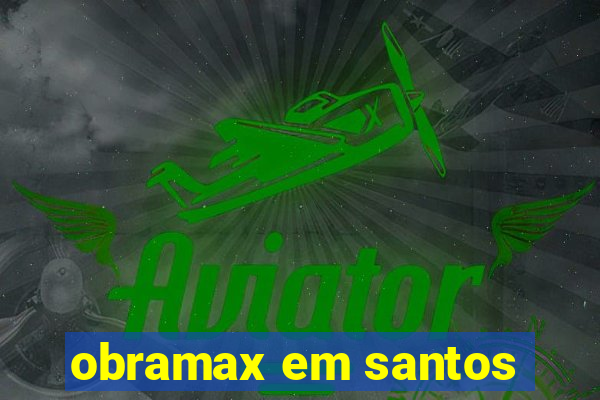 obramax em santos