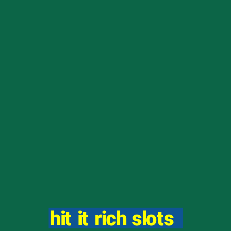 hit it rich slots