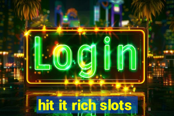 hit it rich slots