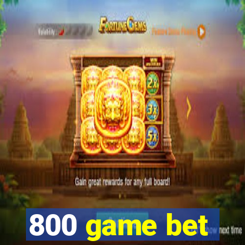 800 game bet