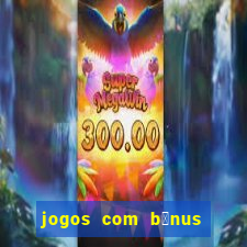 jogos com b么nus de boas-vindas