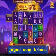 jogos com b么nus de boas-vindas