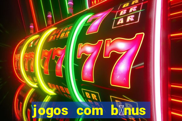 jogos com b么nus de boas-vindas