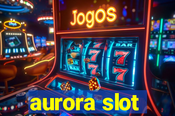 aurora slot