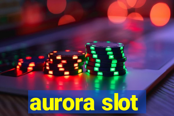 aurora slot