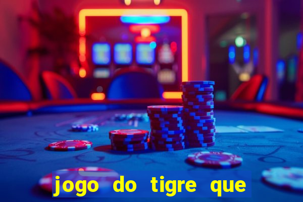 jogo do tigre que ganha dinheiro sem deposito