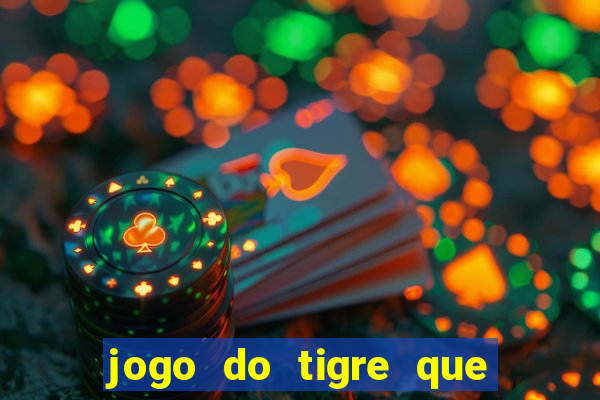 jogo do tigre que ganha dinheiro sem deposito