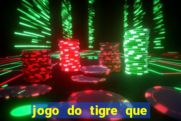 jogo do tigre que ganha dinheiro sem deposito