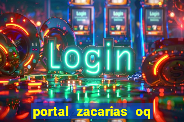 portal zacarias oq q e para falar