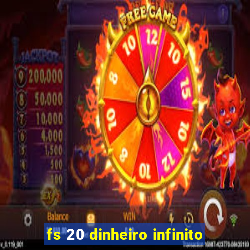 fs 20 dinheiro infinito