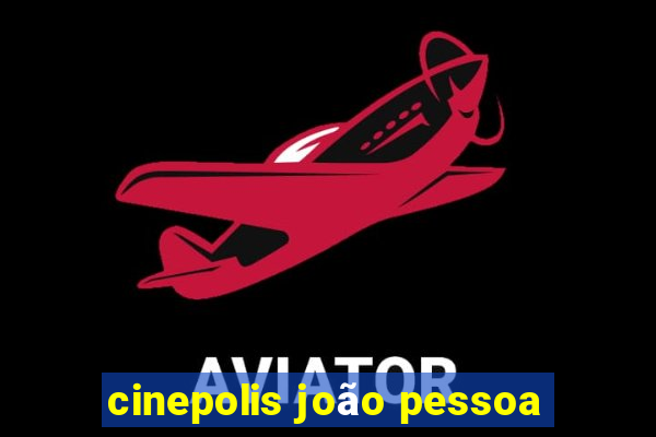 cinepolis joão pessoa