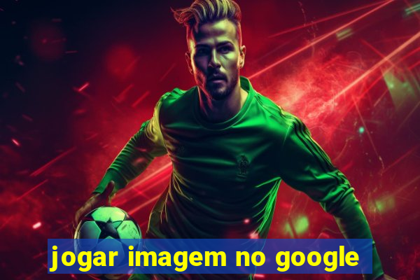 jogar imagem no google