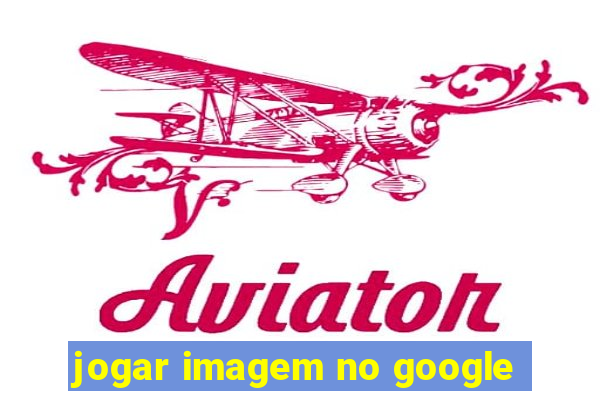 jogar imagem no google