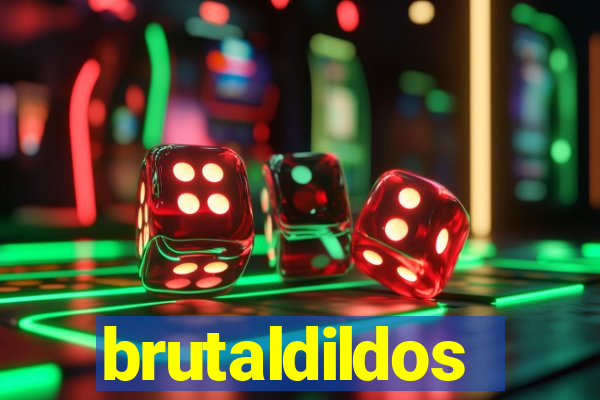 brutaldildos