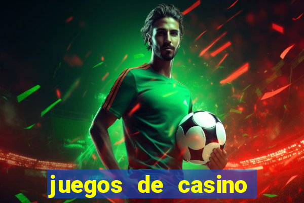 juegos de casino para ganar dinero