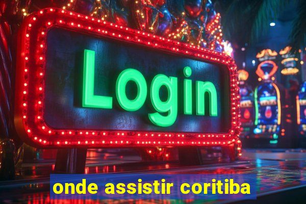 onde assistir coritiba