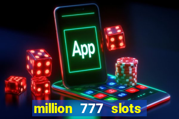 million 777 slots como sacar dinheiro